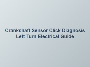 Diagnosing Electrical Crankshaft Sensor Clicks During Left Turns
