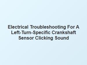 Diagnosing Clicks From a Turn-Specific Crankshaft Sensor