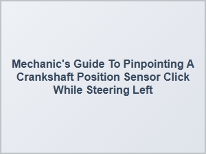 Diagnosing Steering-Induced Crankshaft Sensor Click