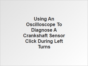 Diagnosing Crankshaft Sensor Click with an Oscilloscope
