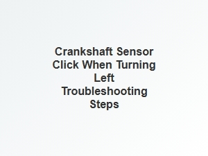 Troubleshooting a Clicking Crankshaft Sensor on Left Turns